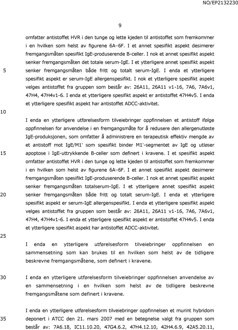 I et ytterligere annet spesifikt aspekt senker fremgangsmåten både fritt og totalt serum-ige. I enda et ytterligere spesifikt aspekt er serum-ige allergenspesifikt.