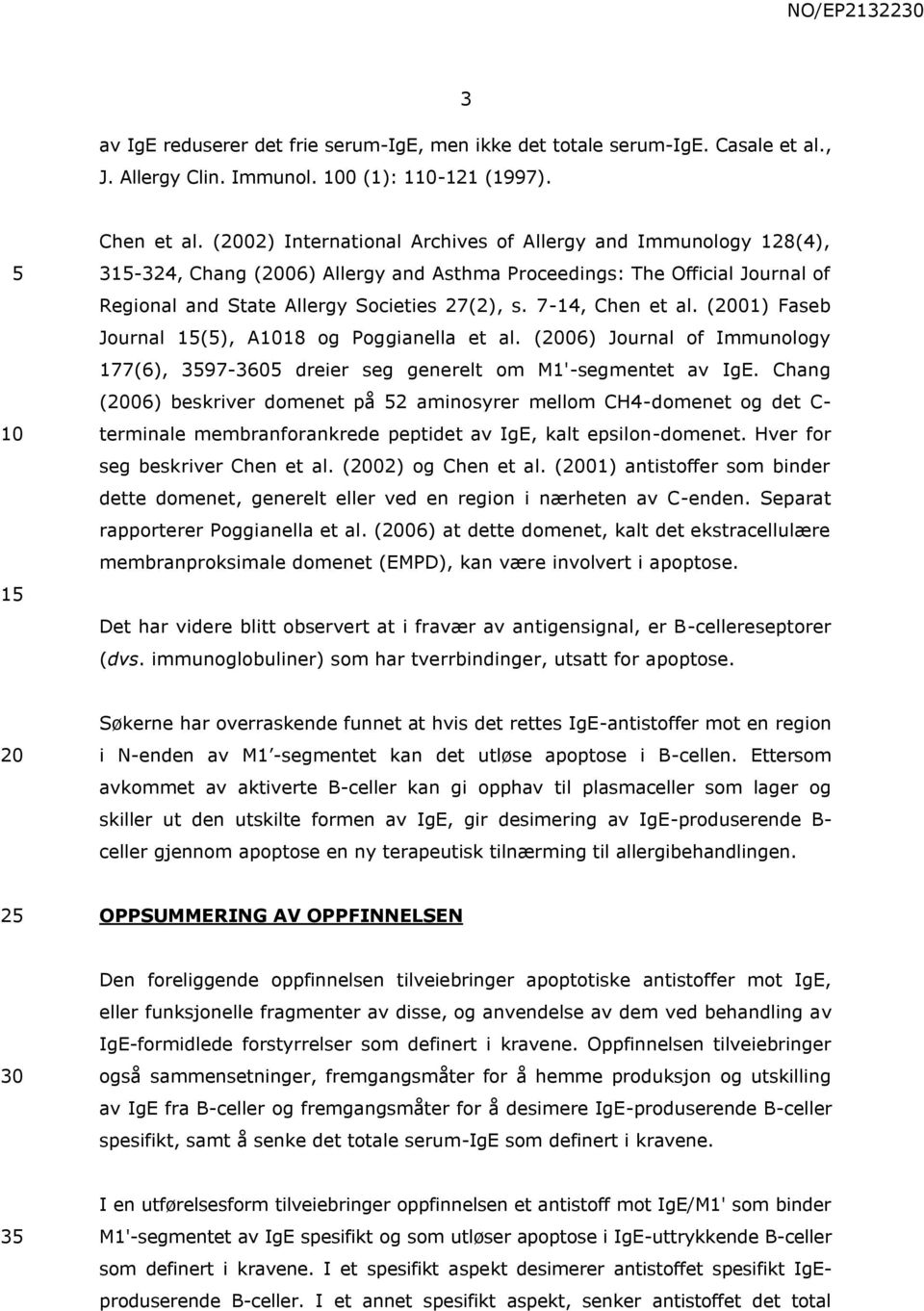 7-14, Chen et al. (2001) Faseb Journal 1(), A18 og Poggianella et al. (2006) Journal of Immunology 177(6), 397-360 dreier seg generelt om M1'-segmentet av IgE.