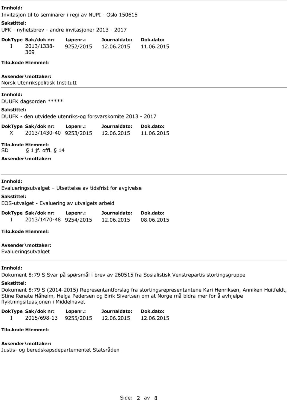 14 Evalueringsutvalget tsettelse av tidsfrist for avgivelse EOS-utvalget - Evaluering av utvalgets arbeid 2013/1470-48 9254/2015 08.06.