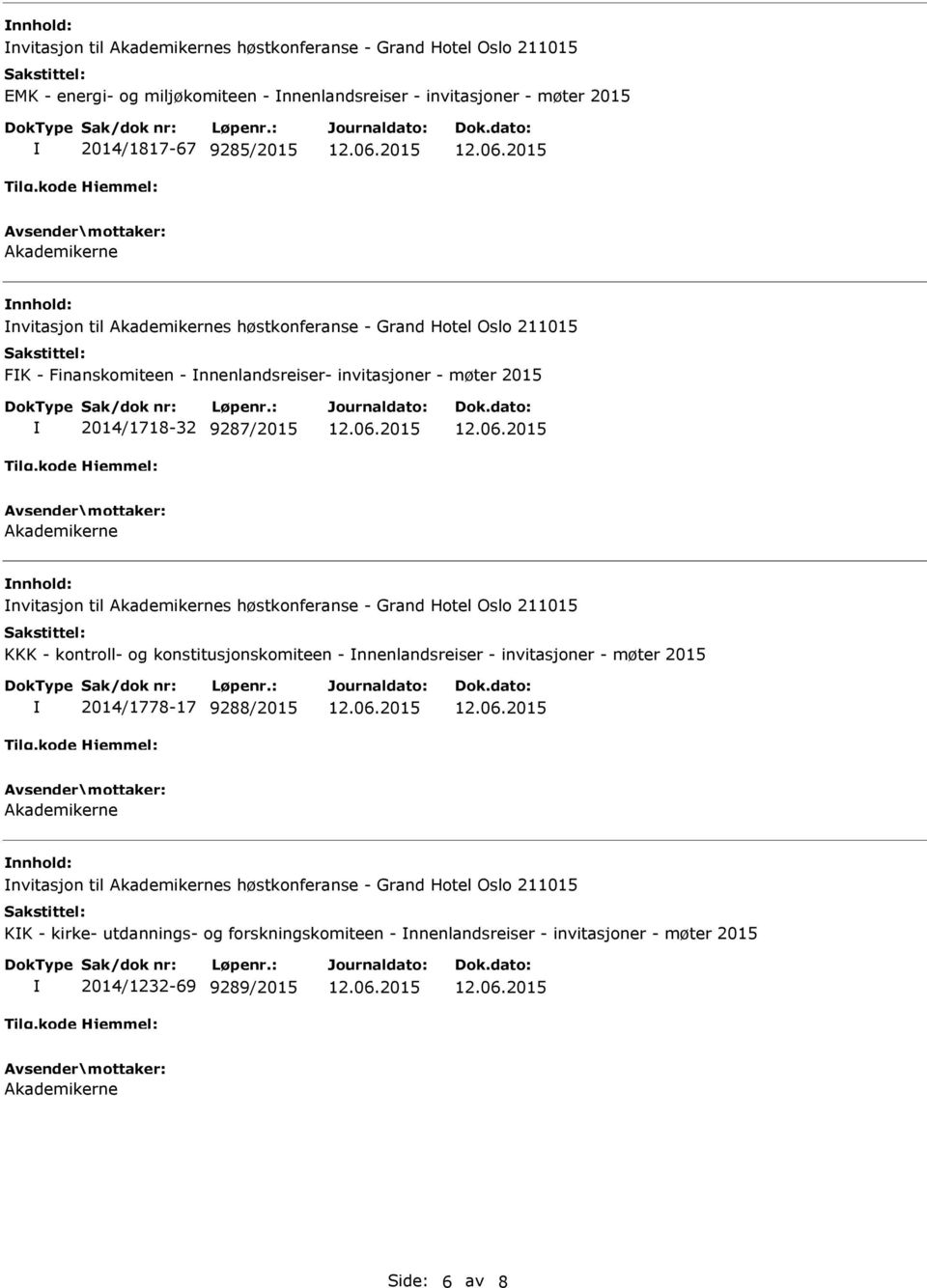 Akademikernes høstkonferanse - Grand Hotel Oslo 211015 KKK - kontroll- og konstitusjonskomiteen - nnenlandsreiser - invitasjoner - møter 2015 2014/1778-17 9288/2015 Akademikerne nvitasjon