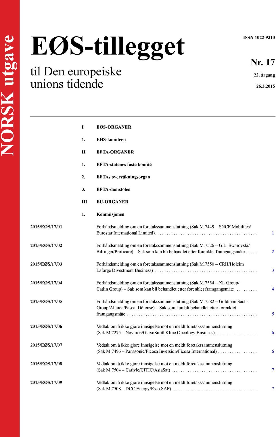 Kommisjonen 2015/EØS/17/01 2015/EØS/17/02 2015/EØS/17/03 2015/EØS/17/04 2015/EØS/17/05 2015/EØS/17/06 2015/EØS/17/07 2015/EØS/17/08 2015/EØS/17/09 Forhåndsmelding om en foretakssammenslutning (Sak M.