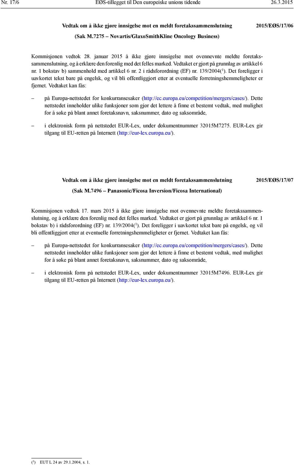 1 bokstav b) sammenhold med artikkel 6 nr. 2 i rådsforordning (EF) nr. 139/2004( 1 ).