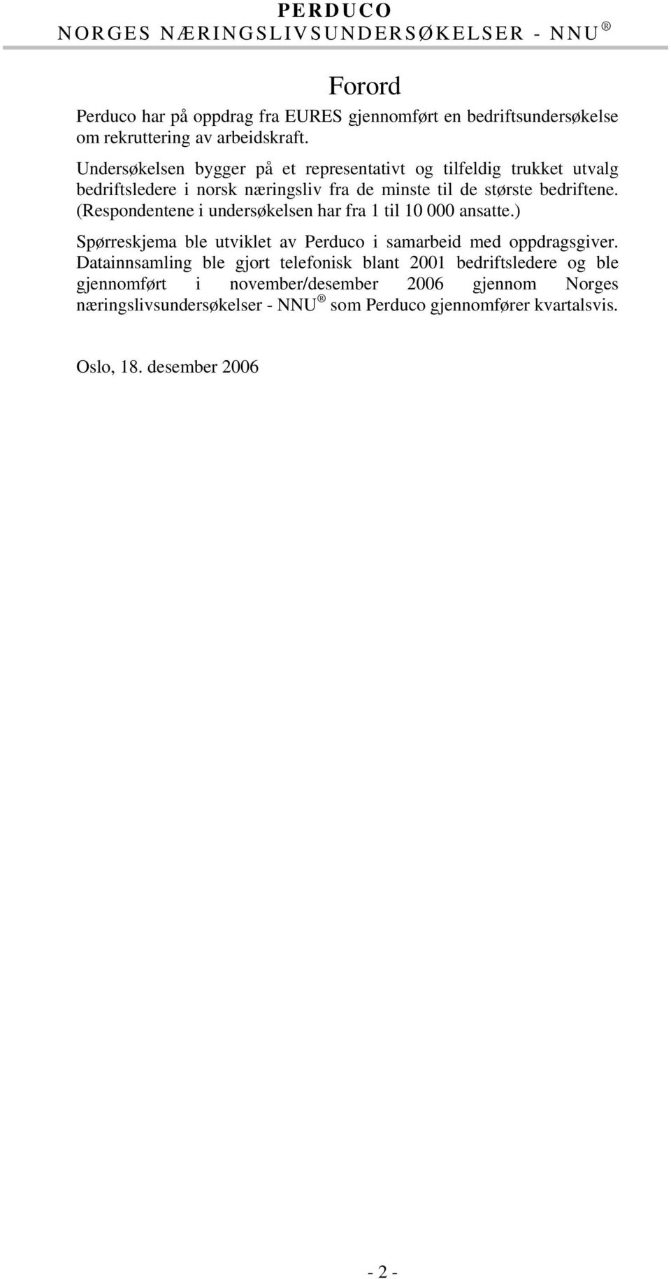 (Respondentene i undersøkelsen har fra 1 til 10 000 ansatte.) Spørreskjema ble utviklet av Perduco i samarbeid med oppdragsgiver.