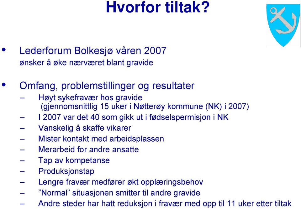 (gjennomsnittlig 15 uker i Nøtterøy kommune (NK) i 2007) I 2007 var det 40 som gikk ut i fødselspermisjon i NK Vanskelig å skaffe