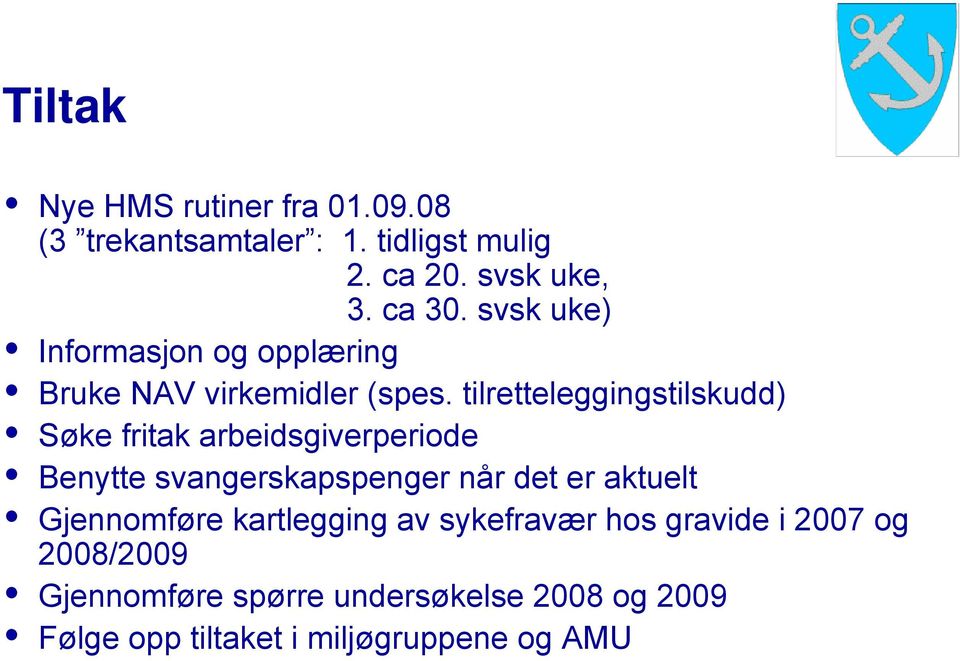 tilretteleggingstilskudd) Søke fritak arbeidsgiverperiode Benytte svangerskapspenger når det er aktuelt