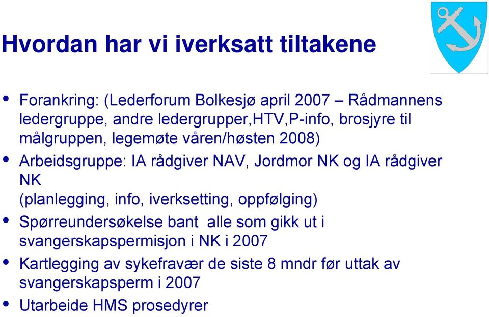 NK og IA rådgiver NK (planlegging, info, iverksetting, oppfølging) Spørreundersøkelse bant alle som gikk ut i