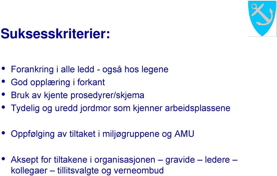 kjenner arbeidsplassene Oppfølging av tiltaket i miljøgruppene og AMU Aksept