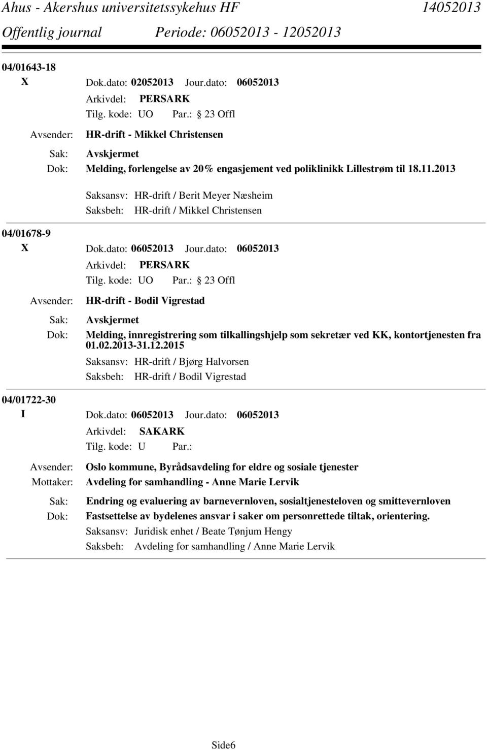 dato: 06052013 HR-drift - Bodil Vigrestad Melding, innregistrering som tilkallingshjelp som sekretær ved KK, kontortjenesten fra 01.02.2013-31.12.