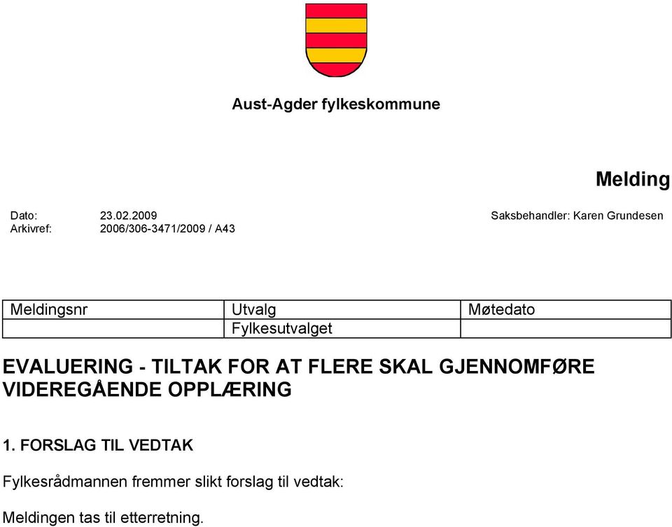 Utvalg Møtedato Fylkesutvalget EVALUERING - TILTAK FOR AT FLERE SKAL GJENNOMFØRE