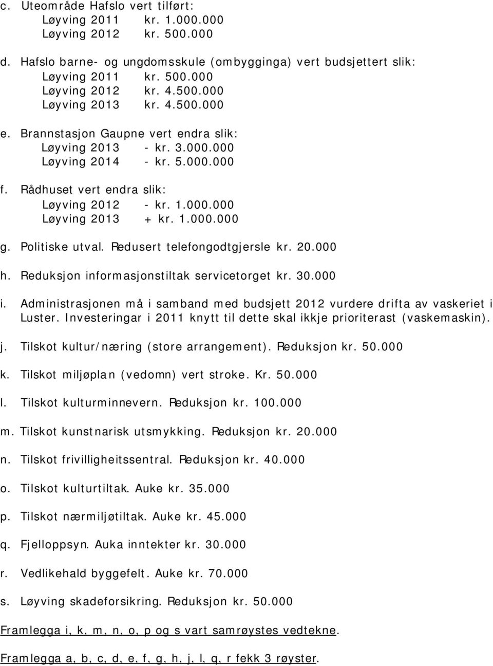 Politiske utval. Redusert telefongodtgjersle kr. 20.000 h. Reduksjon informasjonstiltak servicetorget kr. 30.000 i.