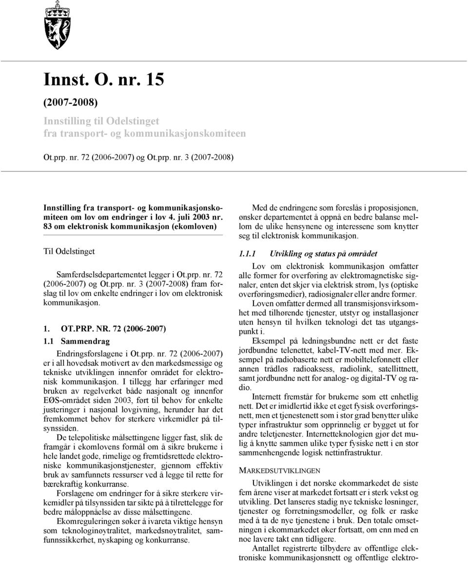 1. OT.PRP. NR. 72 (2006-2007) 1.1 Sammendrag Endringsforslagene i Ot.prp. nr.