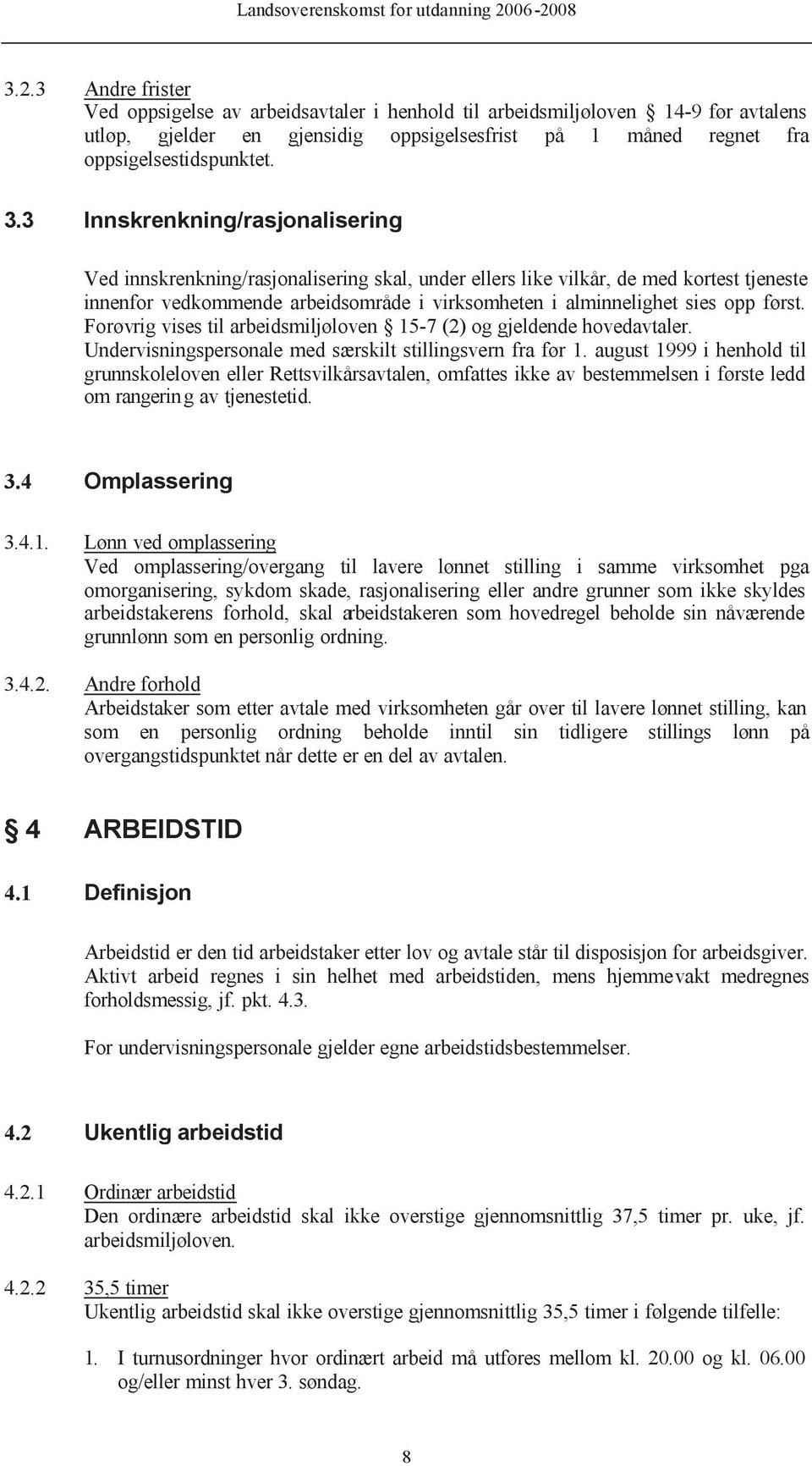 først. Forøvrig vises til arbeidsmiljøloven 15-7 (2) og gjeldende hovedavtaler. Undervisningspersonale med særskilt stillingsvern fra før 1.