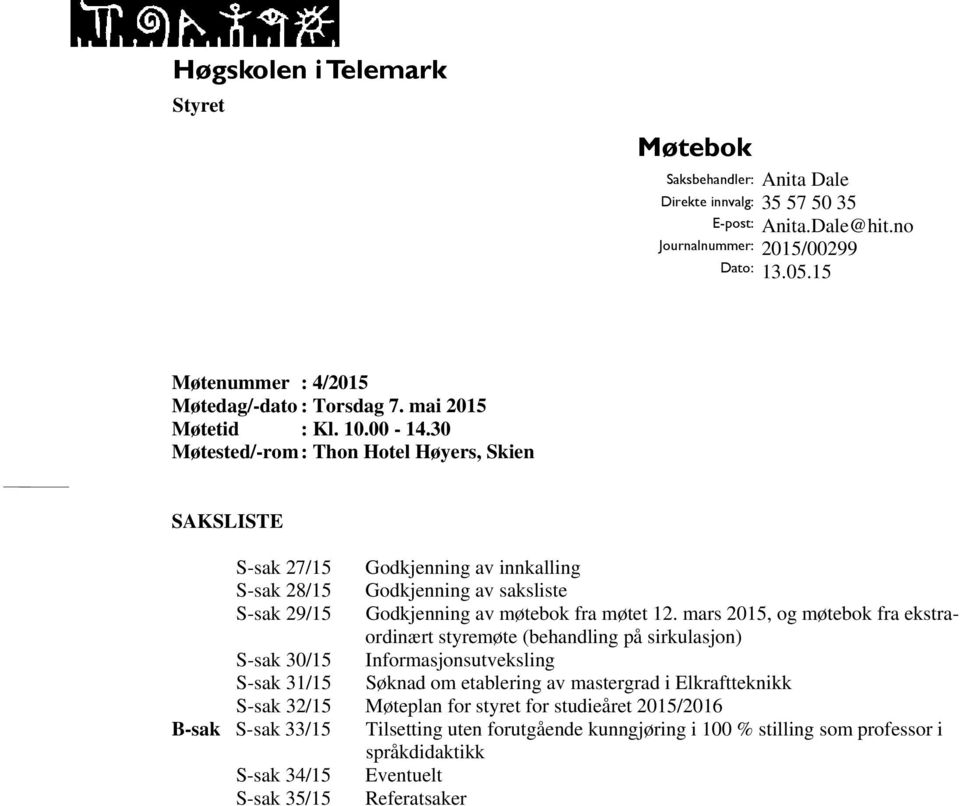 mars 2015, og møtebok fra ekstraordinært styremøte (behandling på sirkulasjon) S-sak 30/15 Informasjonsutveksling S-sak 31/15 Søknad om etablering av mastergrad i Elkraftteknikk S-sak