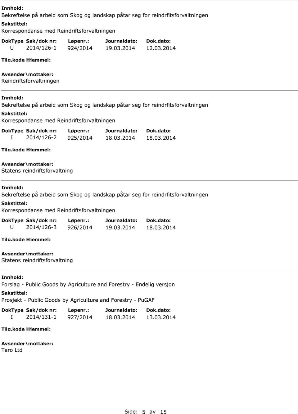 Statens reindriftsforvaltning Bekreftelse på arbeid som Skog og landskap påtar seg for reindrfitsforvaltningen Korrespondanse med Reindriftsforvaltningen 2014/126-3 926/2014