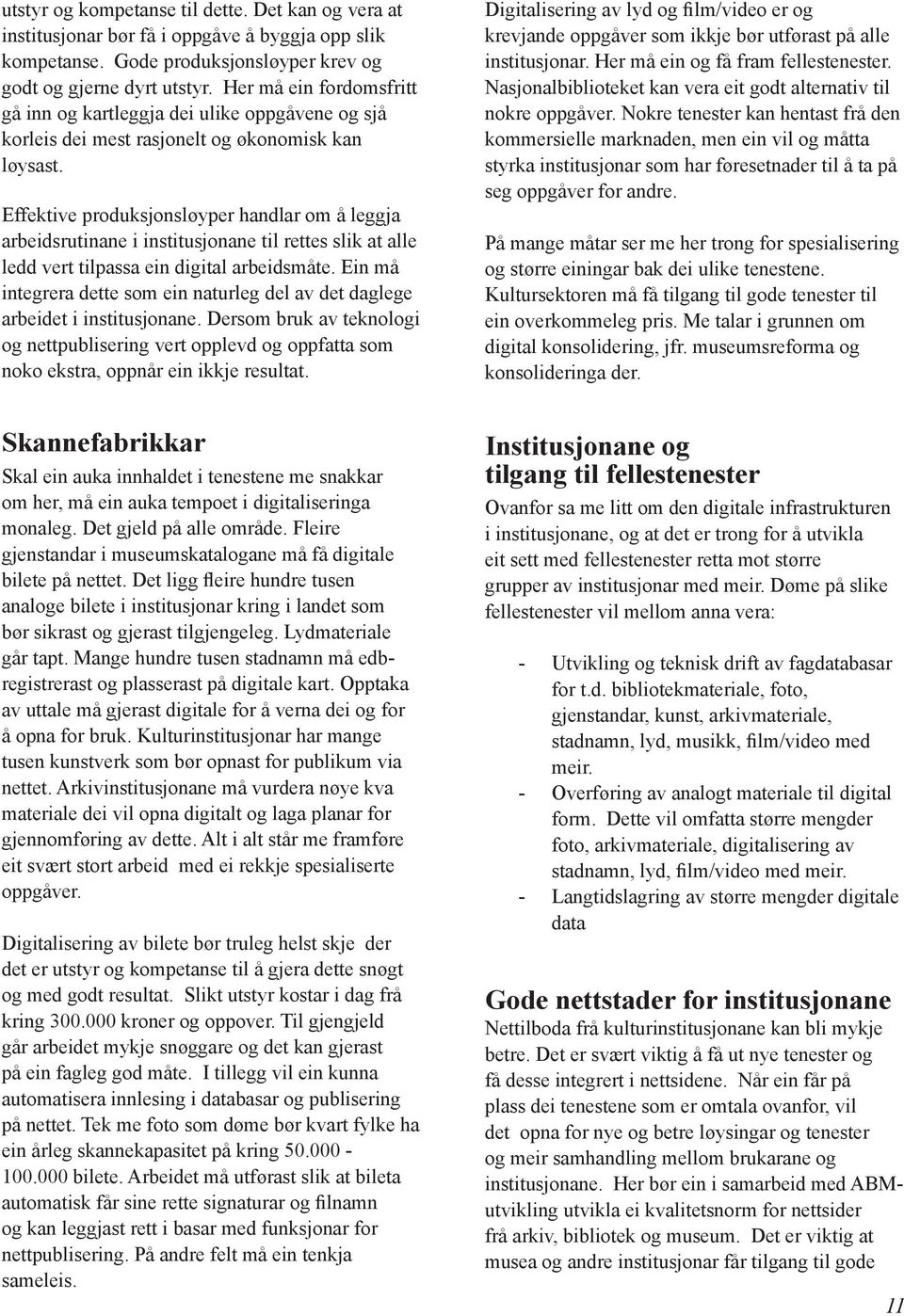 Effektive produksjonsløyper handlar om å leggja arbeidsrutinane i institusjonane til rettes slik at alle ledd vert tilpassa ein digital arbeidsmåte.