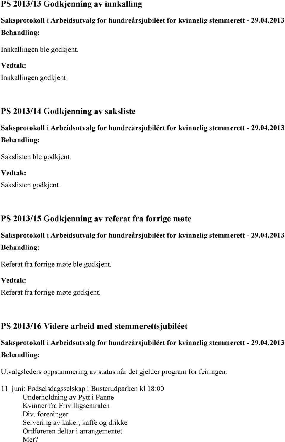 PS 2013/16 Videre arbeid med stemmerettsjubiléet Utvalgsleders oppsummering av status når det gjelder program for feiringen: 11.