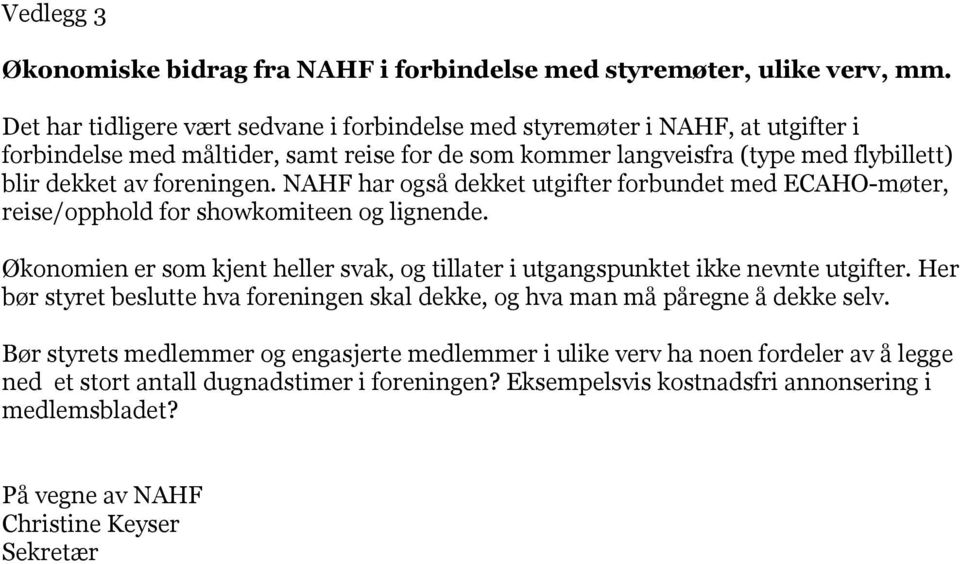 foreningen. NAHF har også dekket utgifter forbundet med ECAHO-møter, reise/opphold for showkomiteen og lignende.