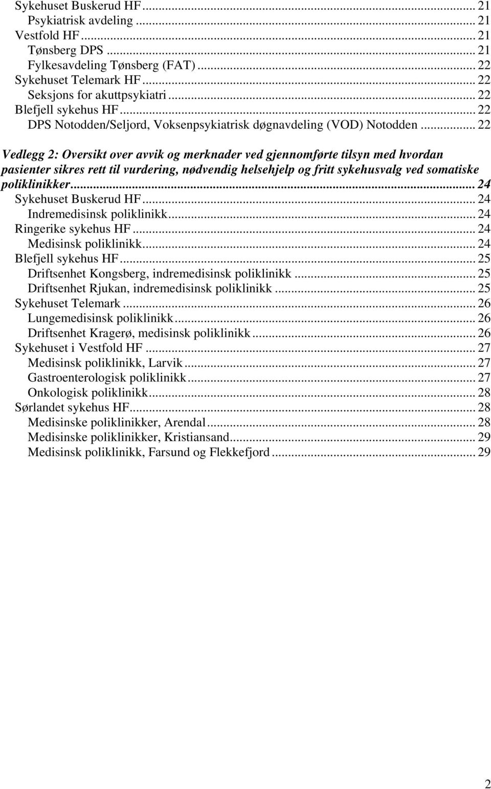 .. 22 Vedlegg 2: Oversikt over avvik og merknader ved gjennomførte tilsyn med hvordan pasienter sikres rett til vurdering, nødvendig helsehjelp og fritt sykehusvalg ved somatiske poliklinikker.