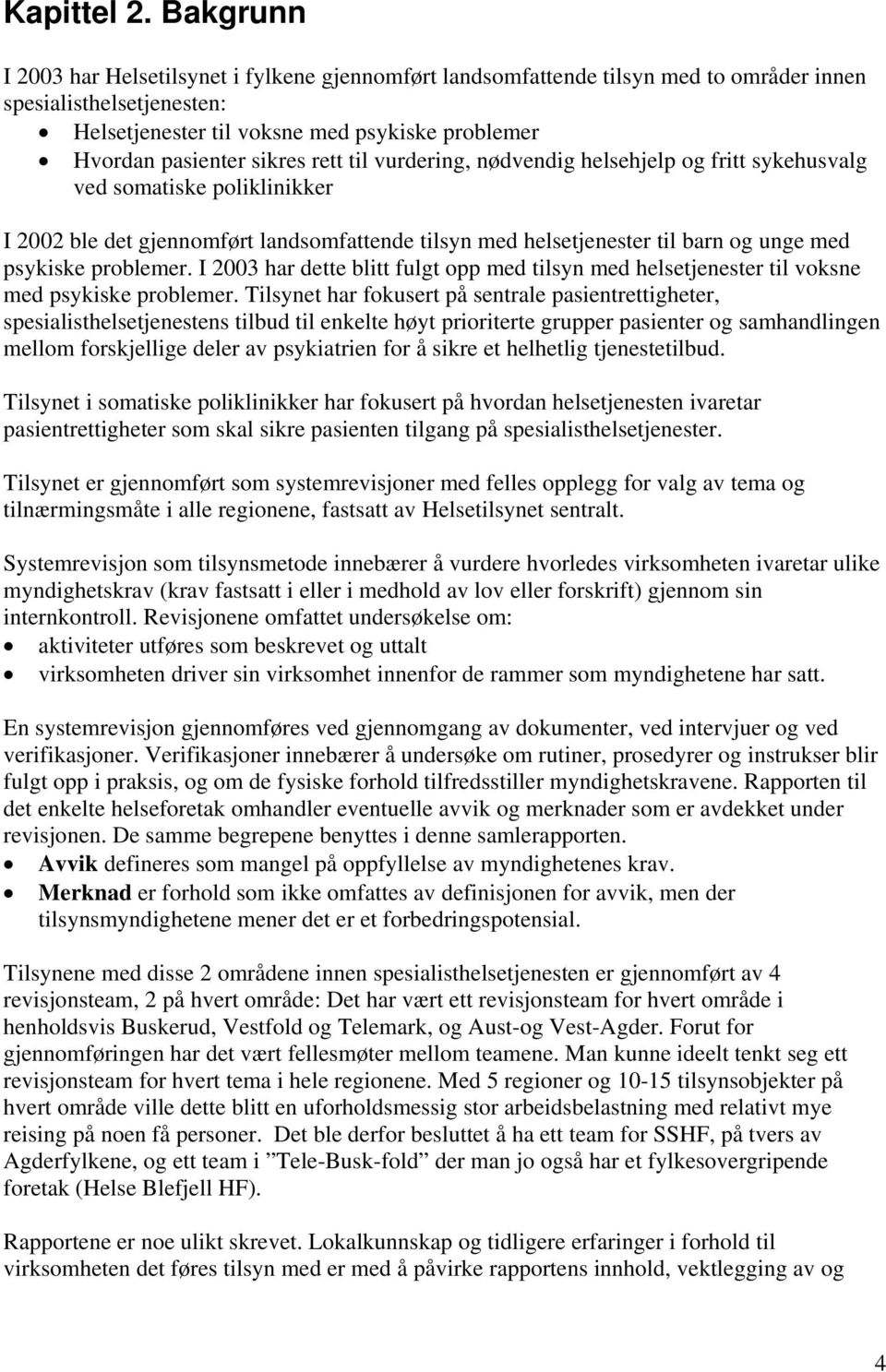 rett til vurdering, nødvendig helsehjelp og fritt sykehusvalg ved somatiske poliklinikker I 2002 ble det gjennomført landsomfattende tilsyn med helsetjenester til barn og unge med psykiske problemer.