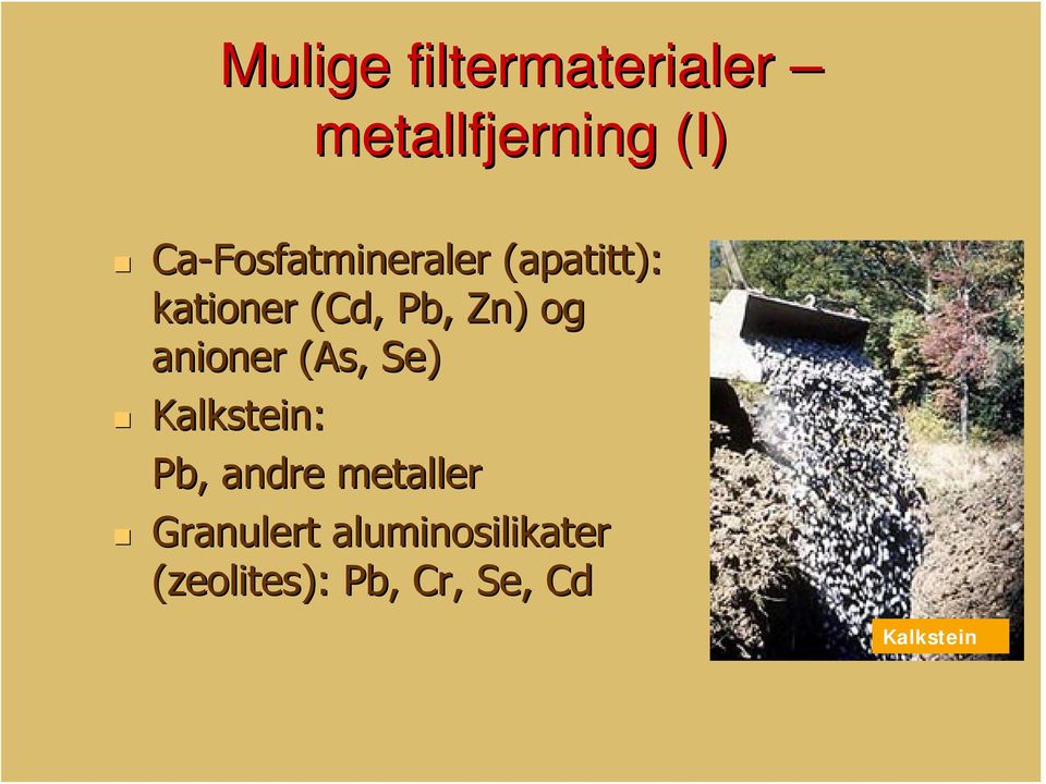 og anioner (As, Se) Kalkstein: Pb, andre metaller