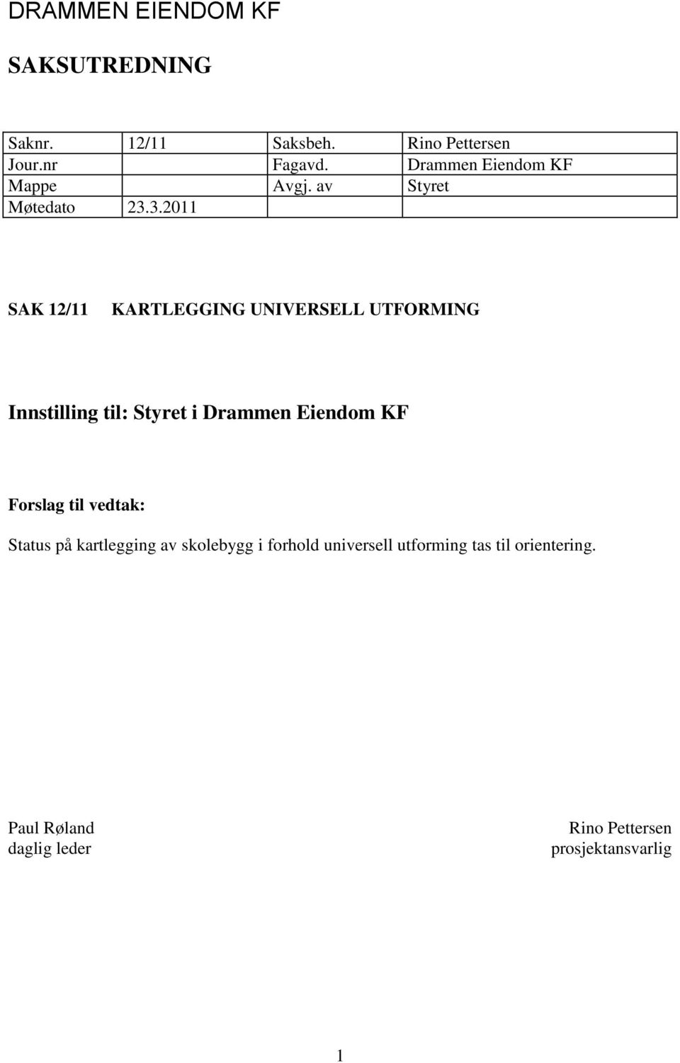 3.2011 SAK 12/11 KARTLEGGING UNIVERSELL UTFORMING Innstilling til: Styret i Drammen Eiendom KF
