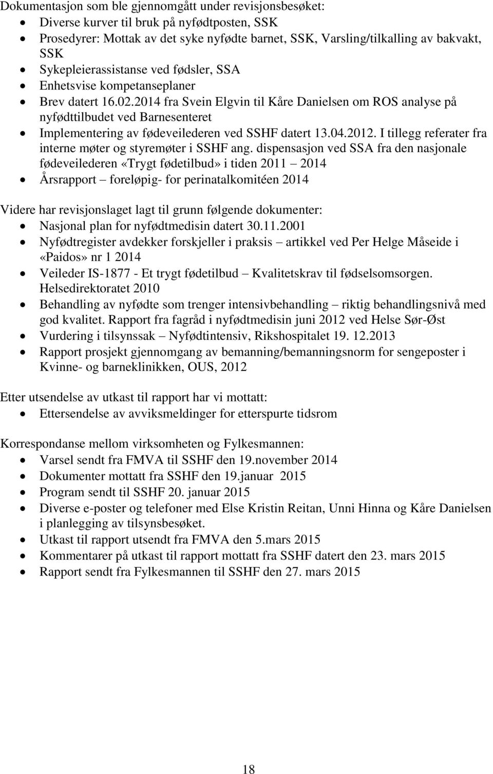 2014 fra Svein Elgvin til Kåre Danielsen om ROS analyse på nyfødttilbudet ved Barnesenteret Implementering av fødeveilederen ved SSHF datert 13.04.2012.