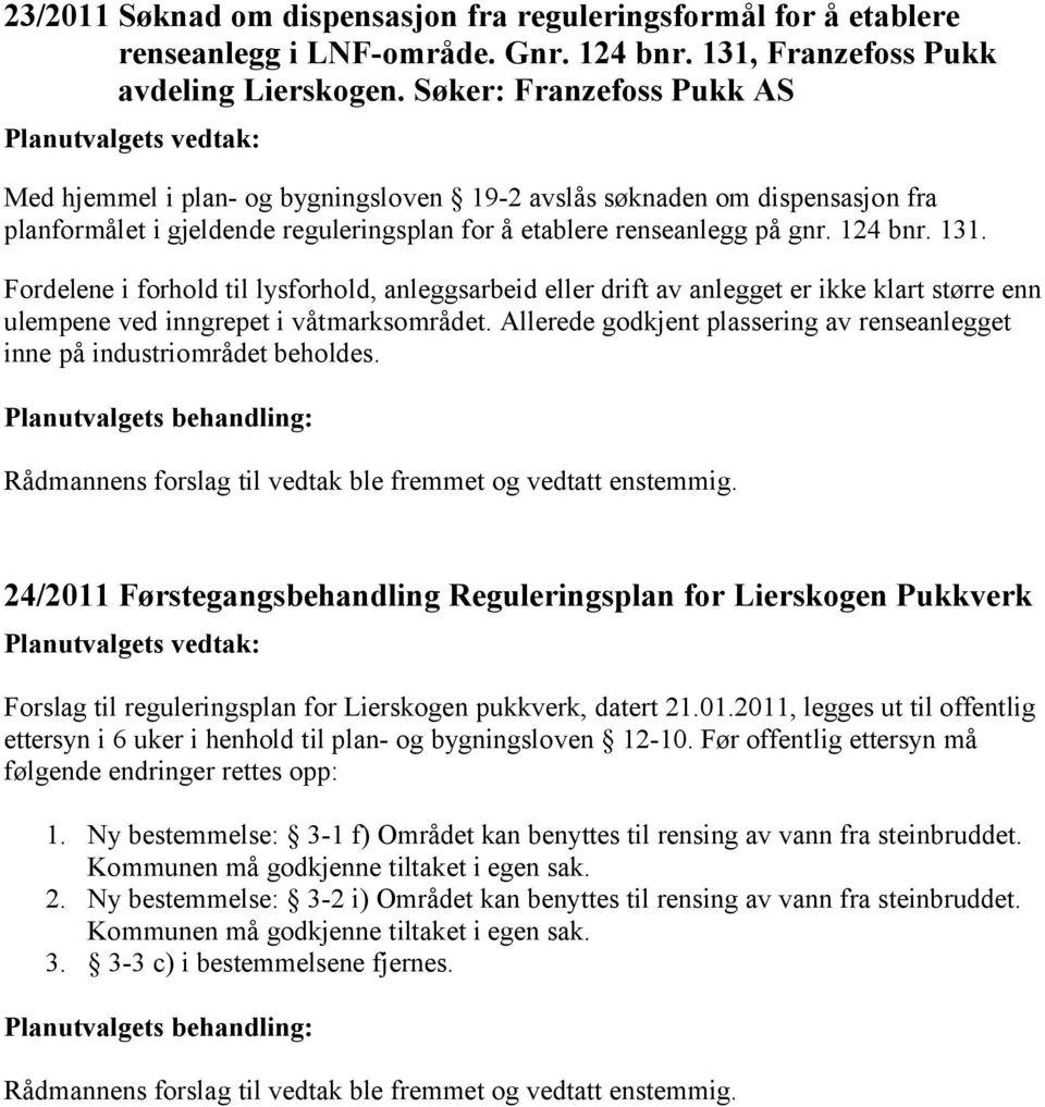 Fordelene i forhold til lysforhold, anleggsarbeid eller drift av anlegget er ikke klart større enn ulempene ved inngrepet i våtmarksområdet.