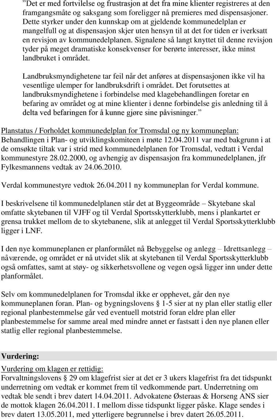 Signalene så langt knyttet til denne revisjon tyder på meget dramatiske konsekvenser for berørte interesser, ikke minst landbruket i området.