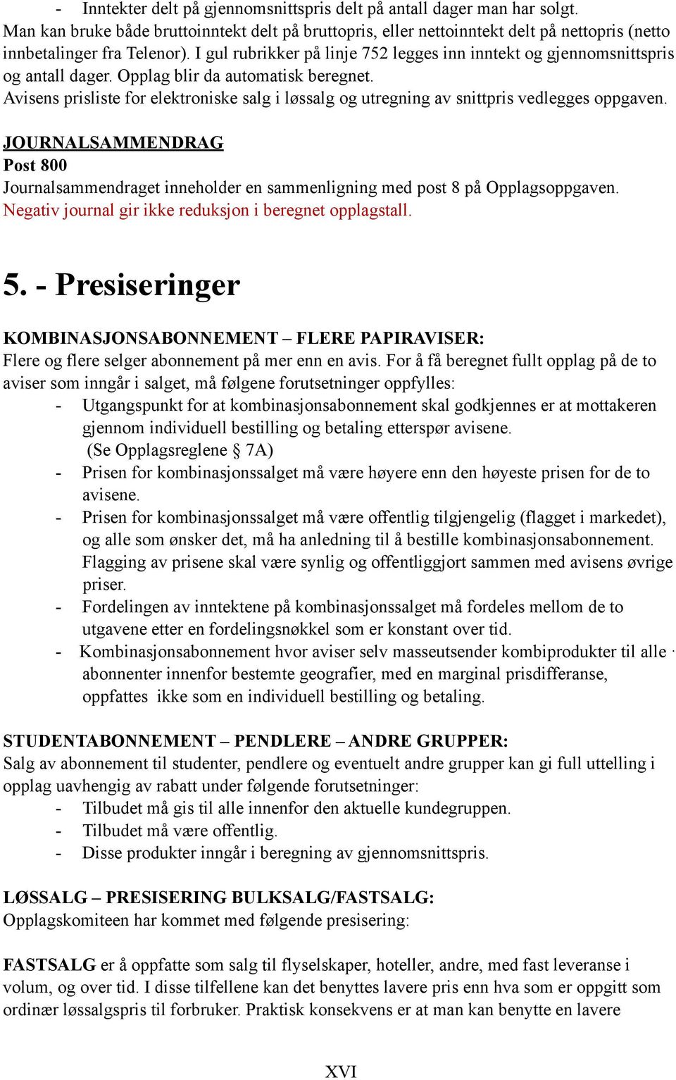 Avisens prisliste for elektroniske salg i løssalg og utregning av snittpris vedlegges oppgaven.