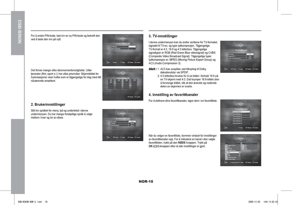 TV-innstillinger I denne undermenyen kan du endre verdiene for TV-formatet, signalet til TV-en, og type lydkompresjon. Tilgjengelige TV-format er 4:3, 16:9 og 4:3 letterbox.