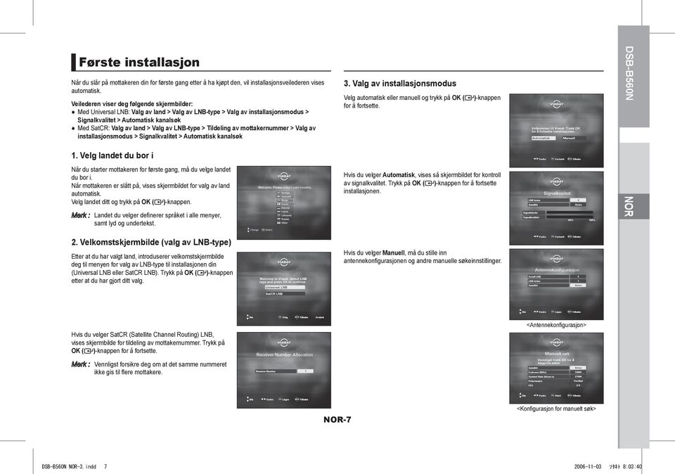 LNB-type > Tildeling av mottakernummer > Valg av installasjonsmodus > Signalkvalitet > Automatisk kanalsøk 1.