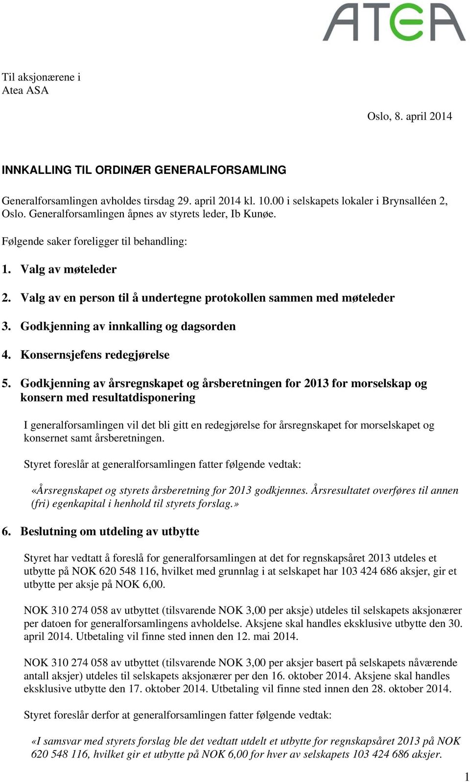 Godkjenning av innkalling og dagsorden 4. Konsernsjefens redegjørelse 5.