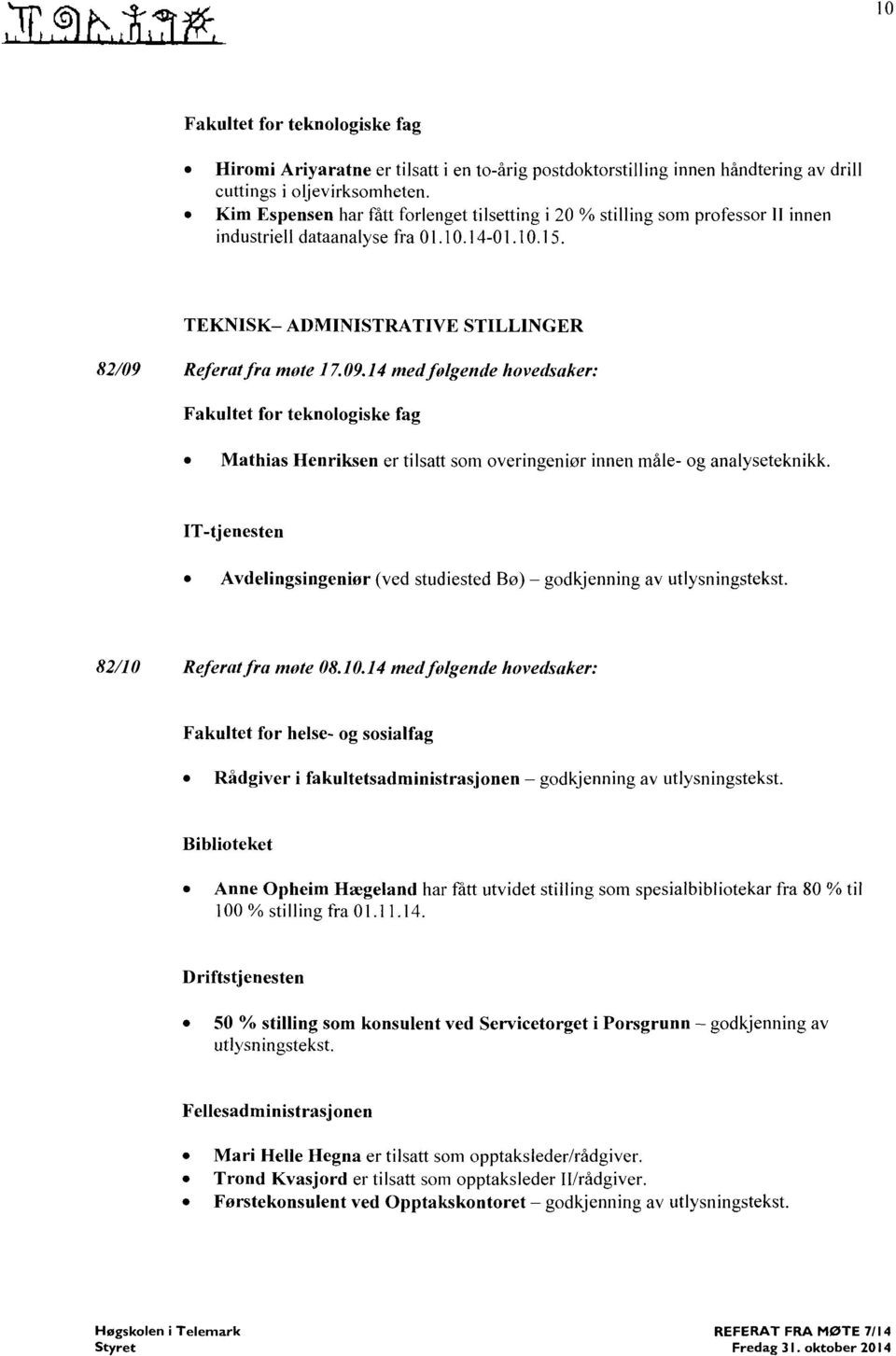 Referat fra mote 17.09.14 med folgende hovedsaker: Fakultet for teknologiske fag Mathias Henriksen er tilsatt som overingeniør innen måle- og analyseteknikk.