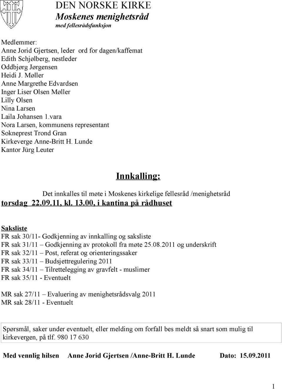 Lunde Kantor Jürg Leuter Innkalling: Det innkalles til møte i Moskenes kirkelige fellesråd /menighetsråd torsdag 22.09.11, kl. 13.