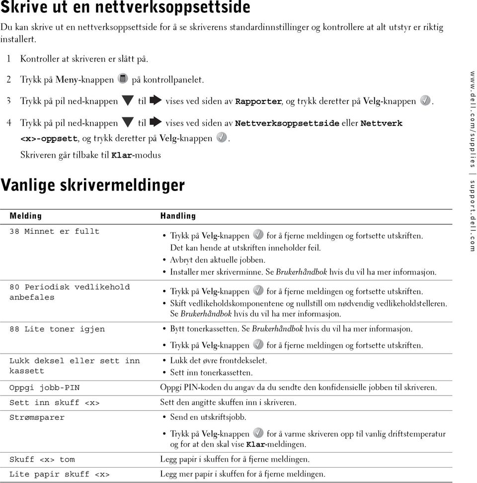 4 Trykk på pil ned-knappen til vises ved siden av Nettverksoppsettside eller Nettverk <x>-oppsett, og trykk deretter på Velg-knappen.