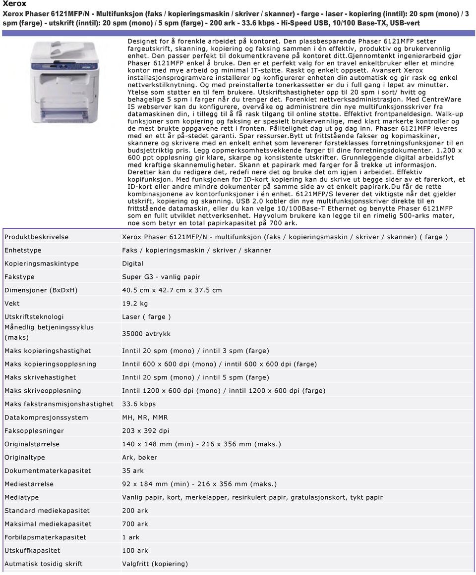 Den plassbesparende Phaser 6121MFP setter fargeutskrift, skanning, kopiering og faksing sammen i én effektiv, produktiv og brukervennlig enhet. Den passer perfekt til dokumentkravene på kontoret ditt.