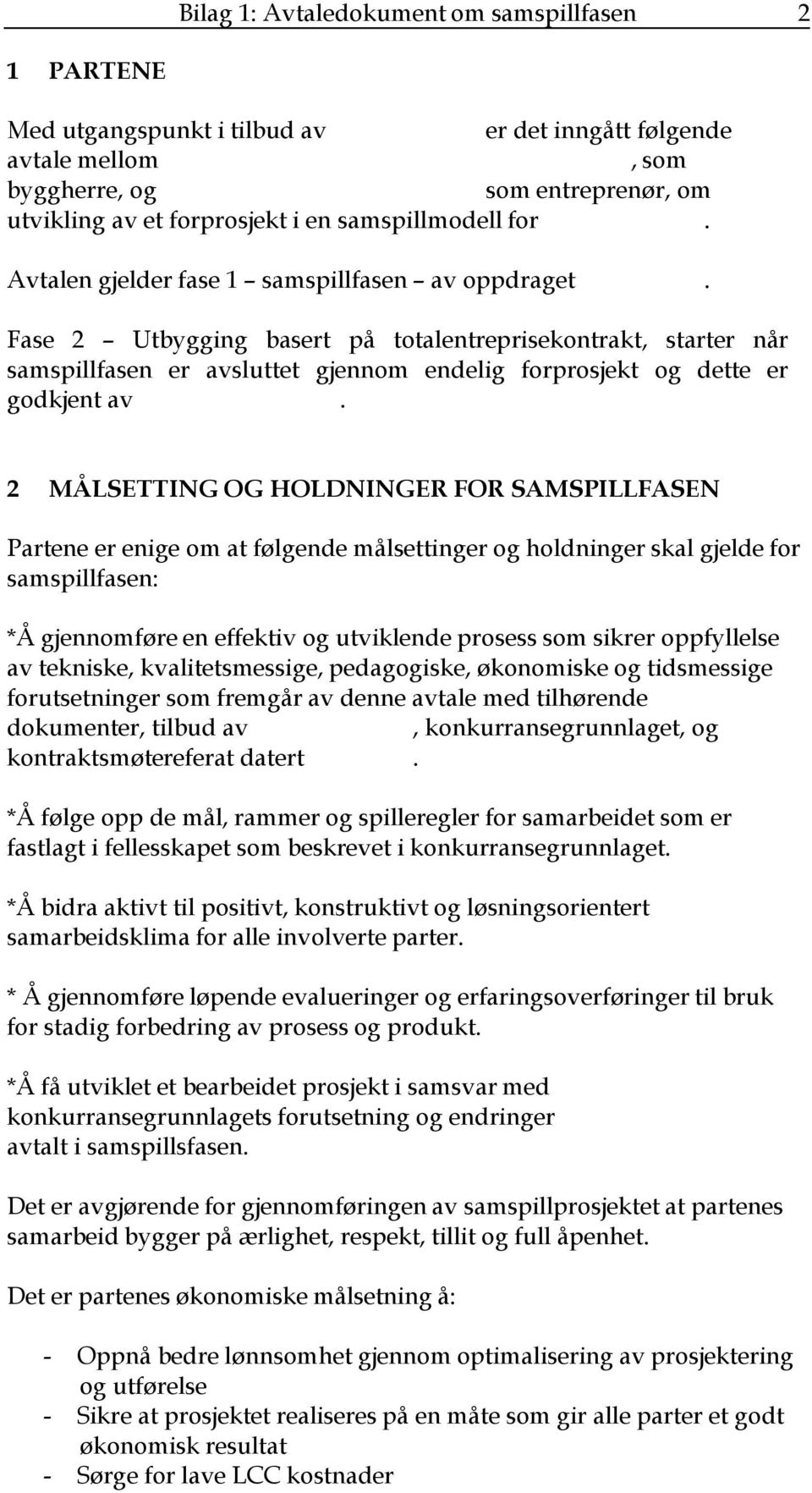 Fase 2 Utbygging basert på totalentreprisekontrakt, starter når samspillfasen er avsluttet gjennom endelig forprosjekt og dette er godkjent av.