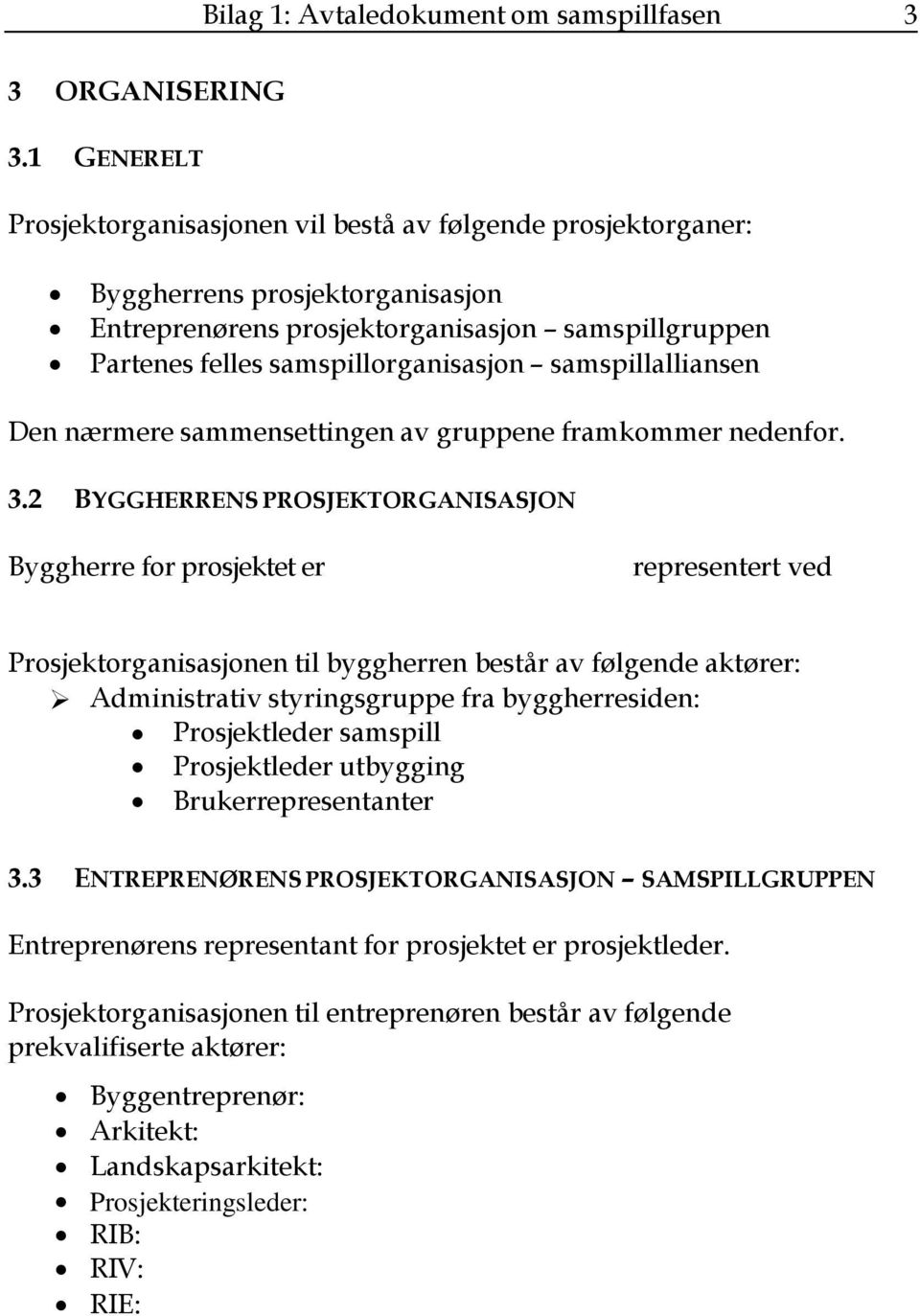 samspillalliansen Den nærmere sammensettingen av gruppene framkommer nedenfor. 3.