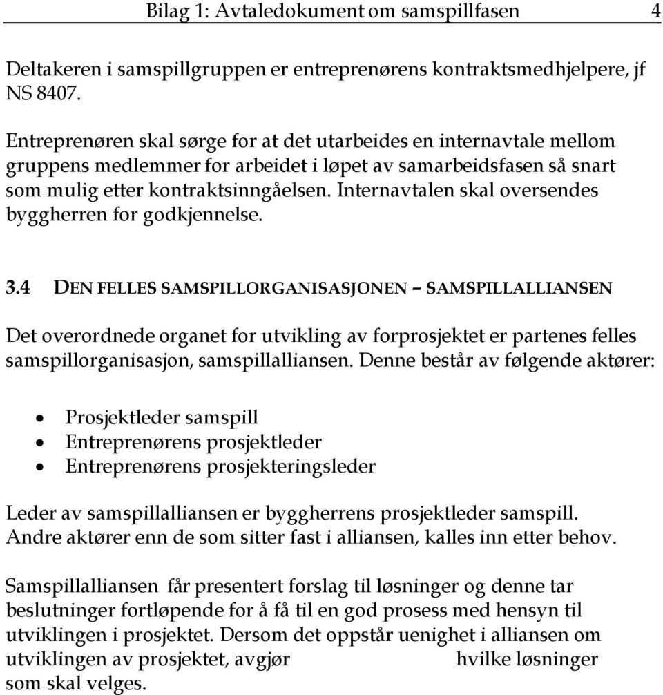 Internavtalen skal oversendes byggherren for godkjennelse. 3.