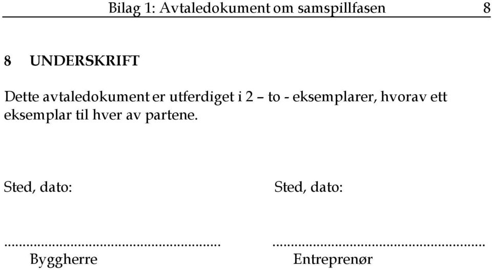 to - eksemplarer, hvorav ett eksemplar til hver av