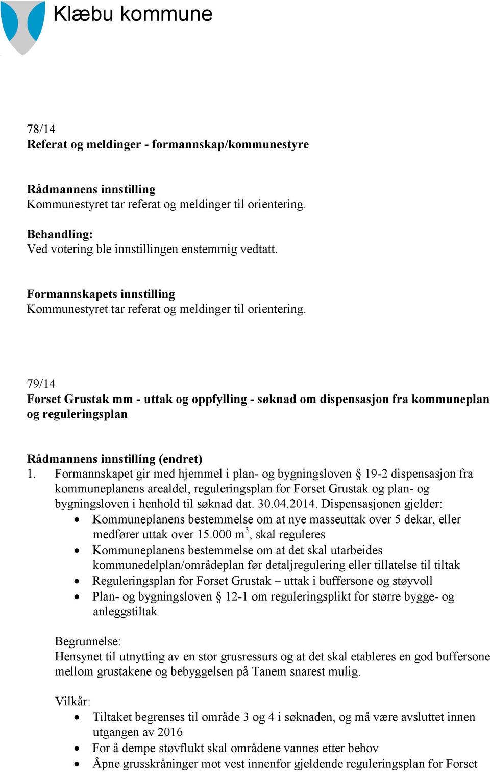 79/14 Forset Grustak mm - uttak og oppfylling - søknad om dispensasjon fra kommuneplan og reguleringsplan Rådmannens innstilling (endret) 1.