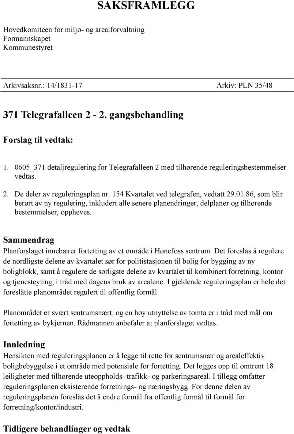 86, som blir berørt av ny regulering, inkludert alle senere planendringer, delplaner og tilhørende bestemmelser, oppheves.