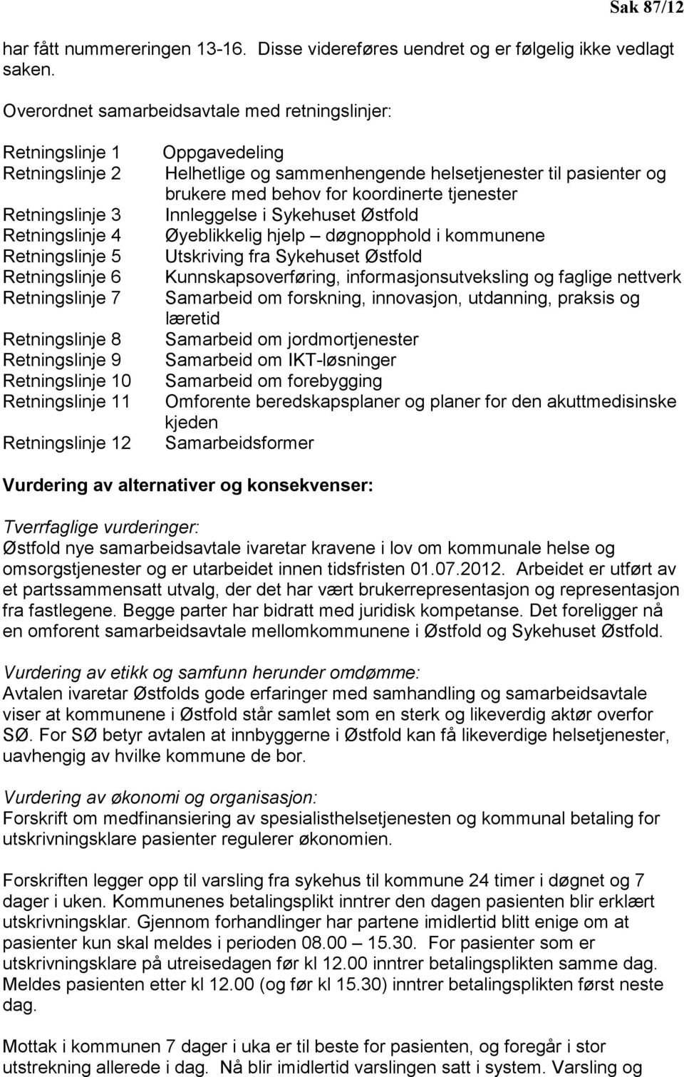 Retningslinje 10 Retningslinje 11 Retningslinje 12 Oppgavedeling Helhetlige og sammenhengende helsetjenester til pasienter og brukere med behov for koordinerte tjenester Innleggelse i Sykehuset