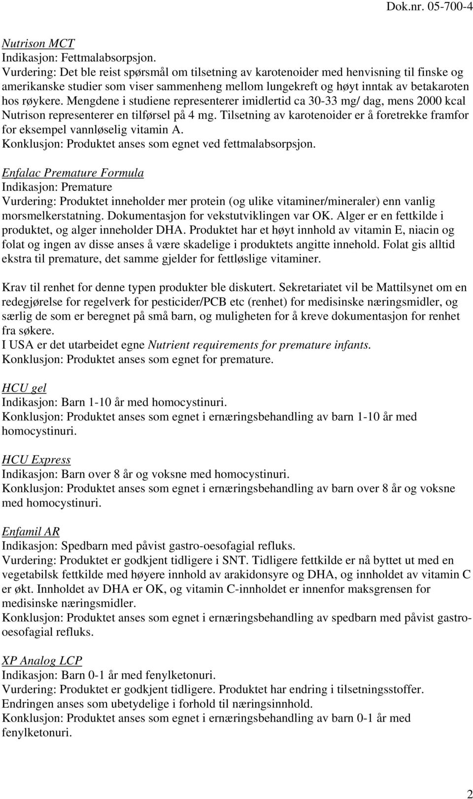 Mengdene i studiene representerer imidlertid ca 30-33 mg/ dag, mens 2000 kcal Nutrison representerer en tilførsel på 4 mg.