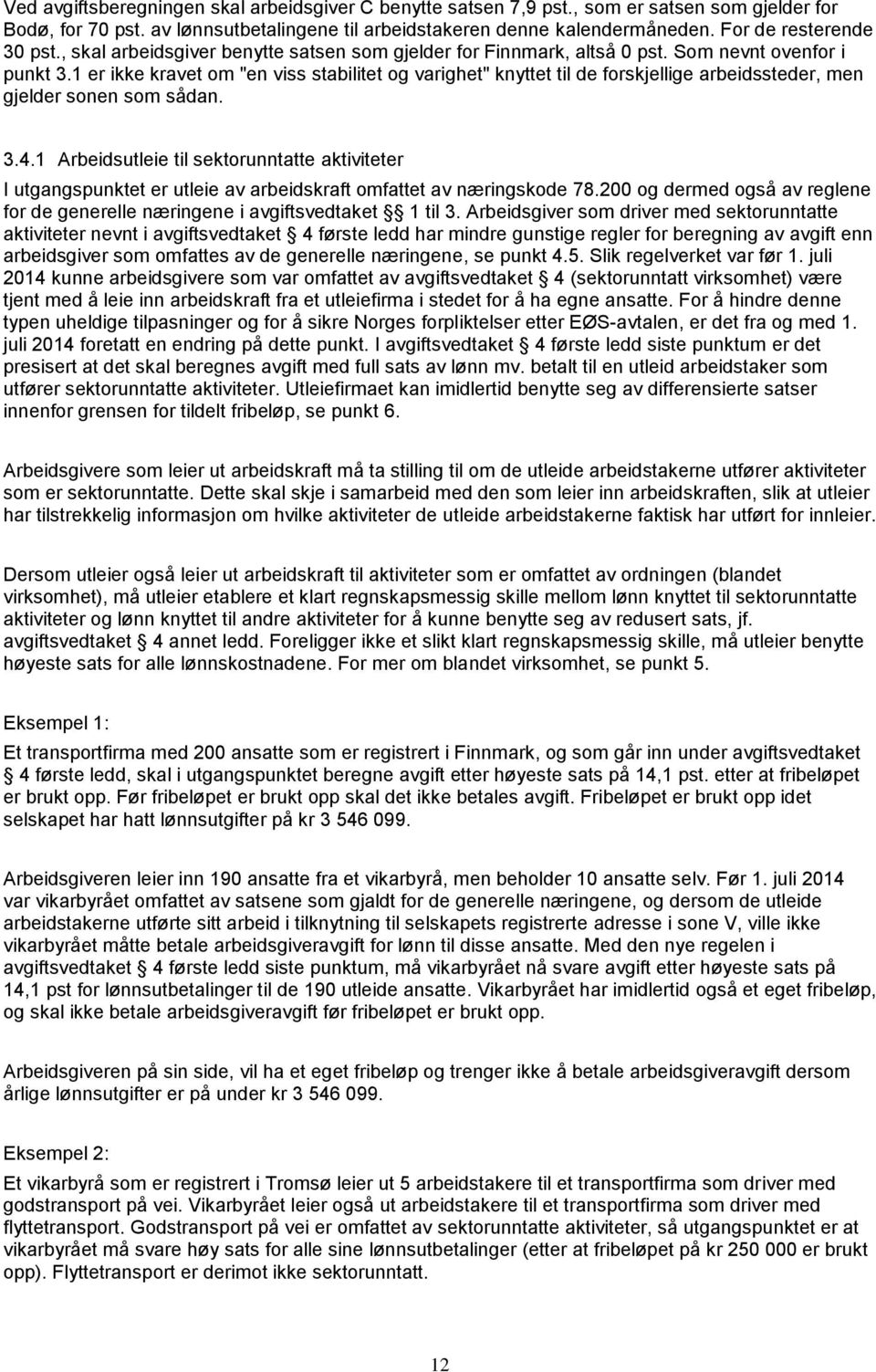 1 er ikke kravet om "en viss stabilitet og varighet" knyttet til de forskjellige arbeidssteder, men gjelder sonen som sådan. 3.4.