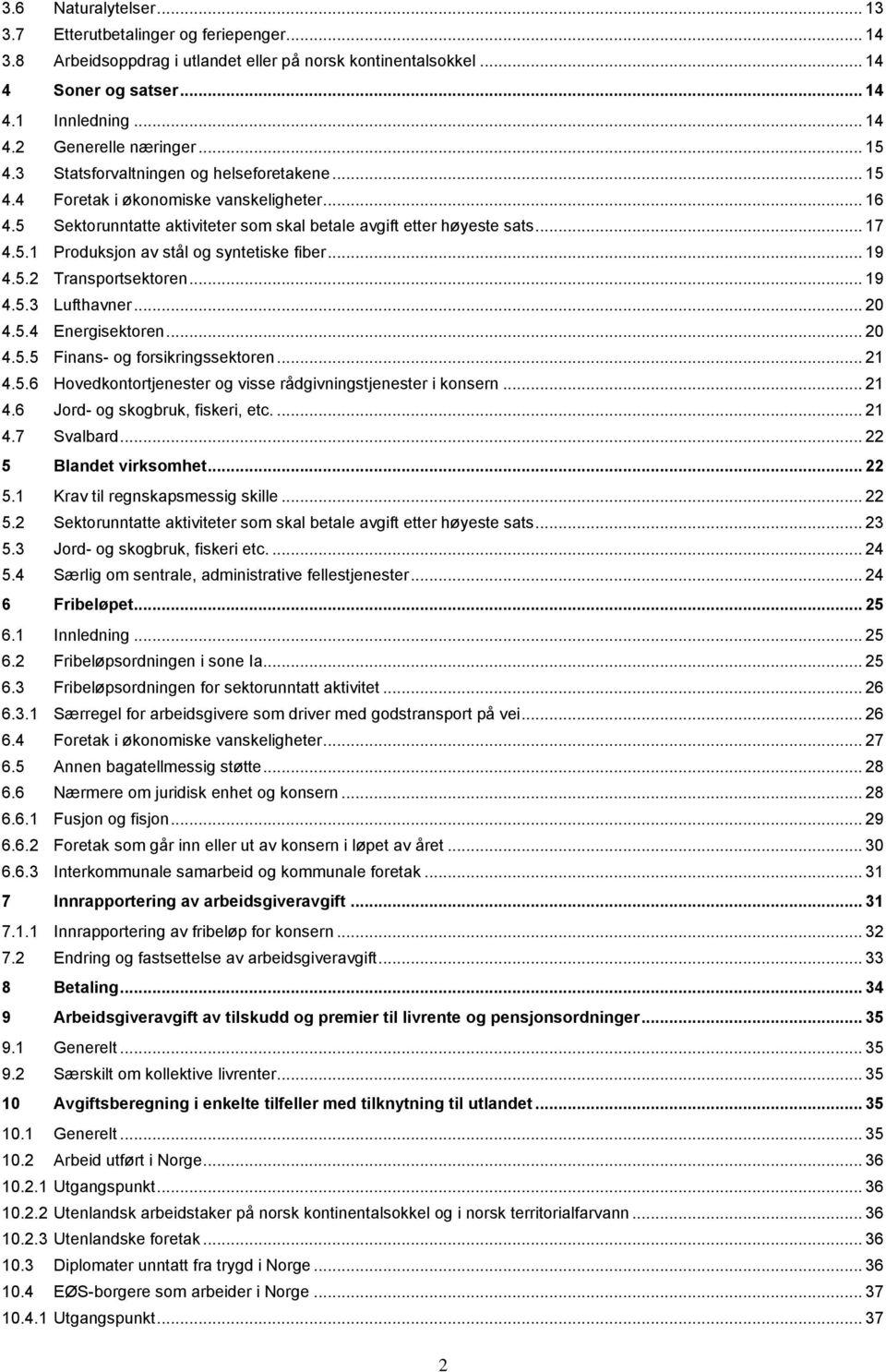 .. 19 4.5.2 Transportsektoren... 19 4.5.3 Lufthavner... 20 4.5.4 Energisektoren... 20 4.5.5 Finans- og forsikringssektoren... 21 4.5.6 Hovedkontortjenester og visse rådgivningstjenester i konsern.