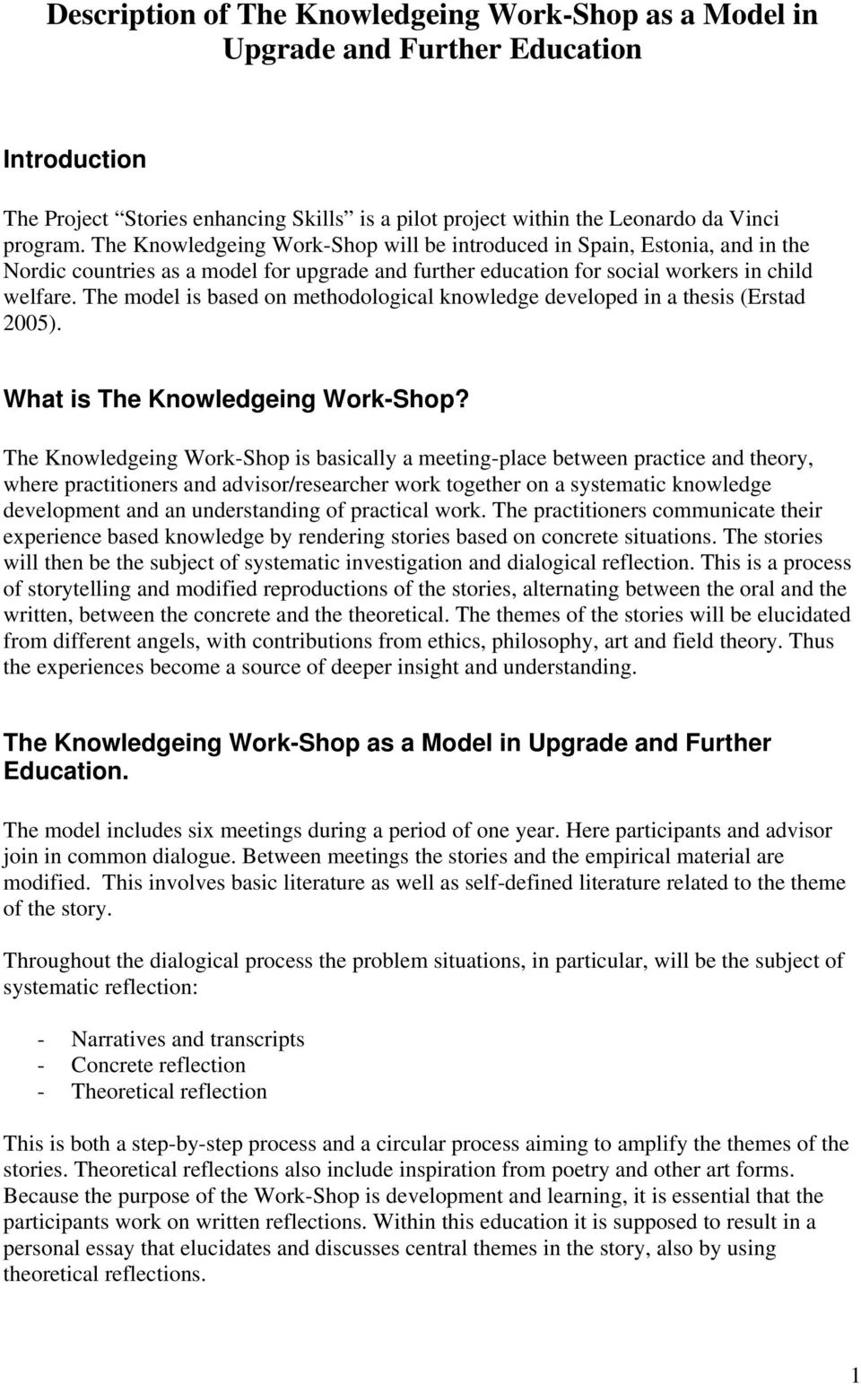 The model is based on methodological knowledge developed in a thesis (Erstad 2005). What is The Knowledgeing Work-Shop?
