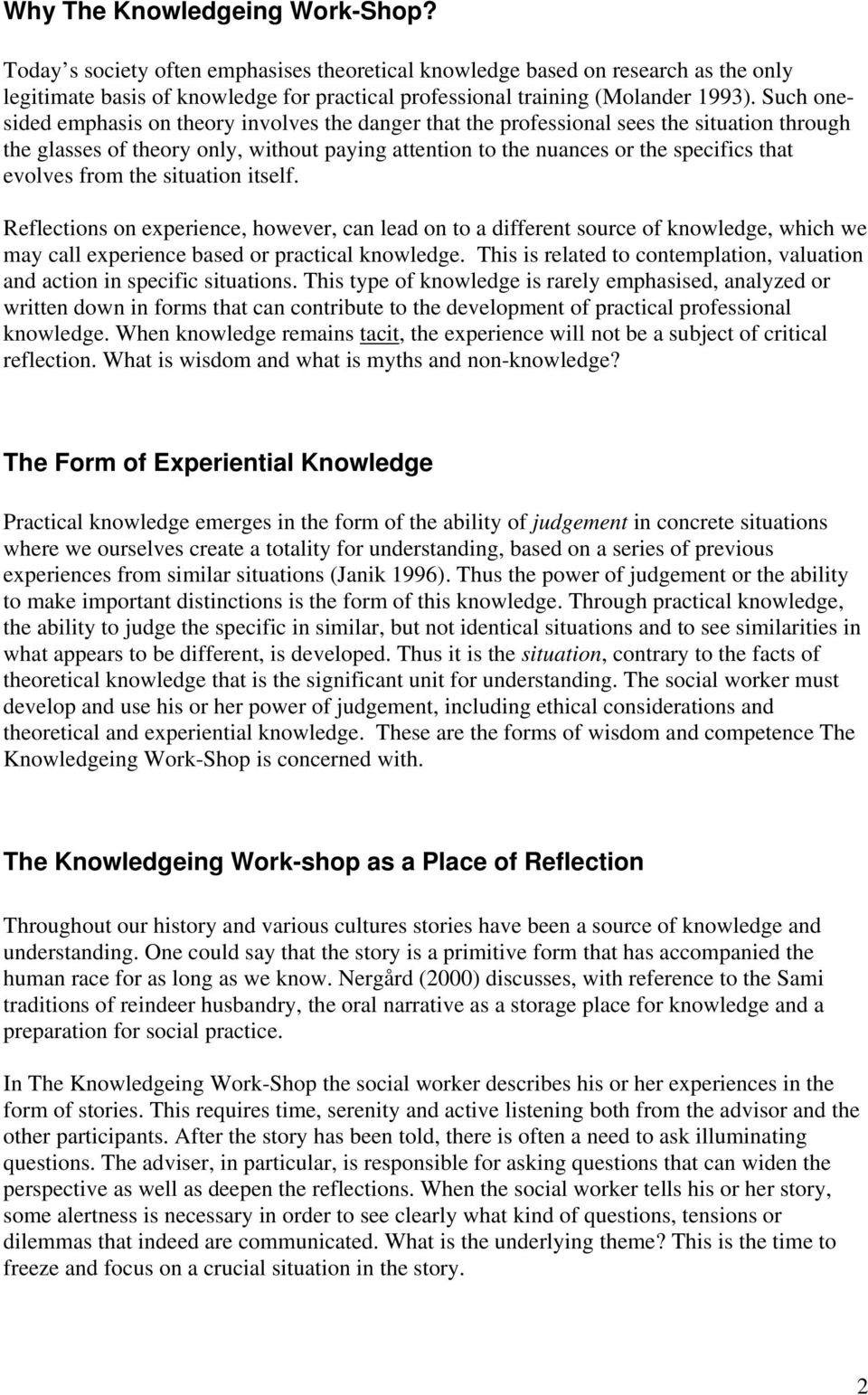 from the situation itself. Reflections on experience, however, can lead on to a different source of knowledge, which we may call experience based or practical knowledge.