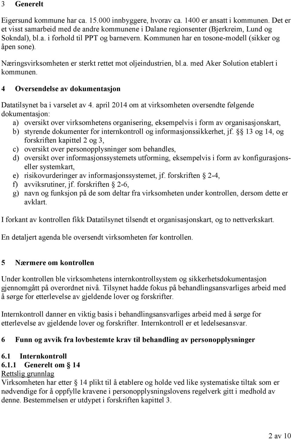 4 Oversendelse av dokumentasjon Datatilsynet ba i varselet av 4.