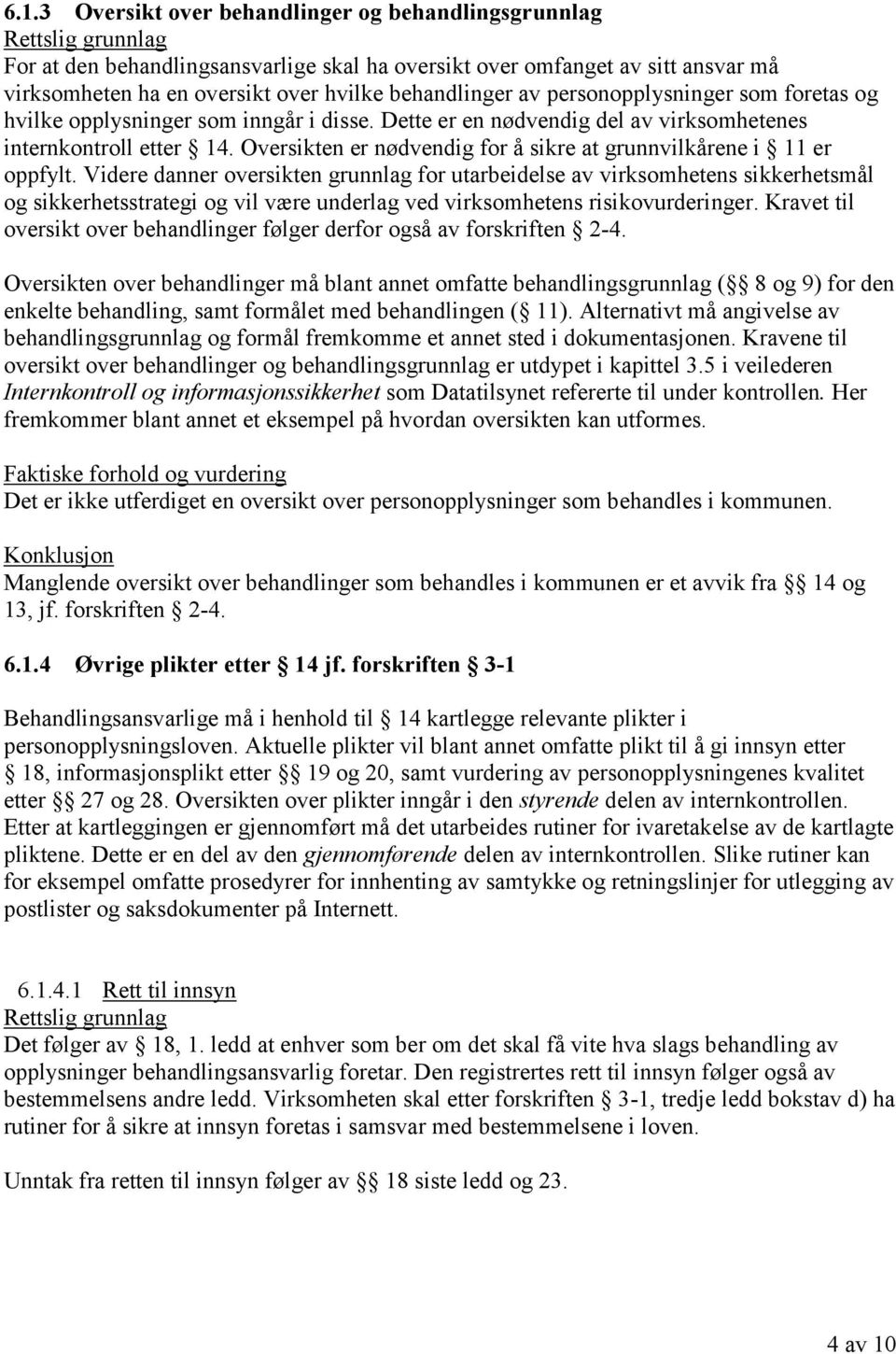 Oversikten er nødvendig for å sikre at grunnvilkårene i 11 er oppfylt.